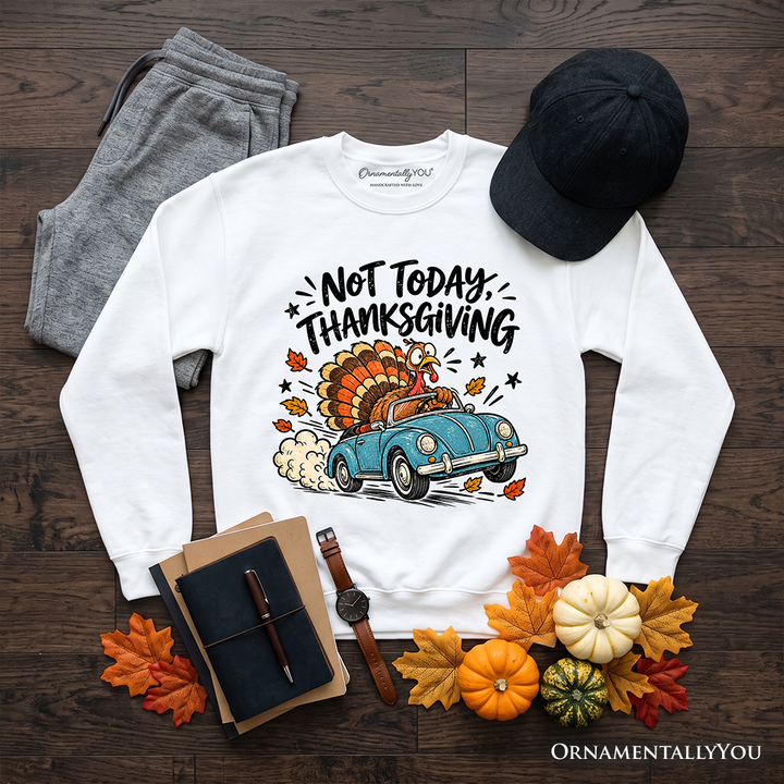 Not Today Thanksgiving Turkey Sweatshirt, Funny Fall Road Trip Holiday Sweater