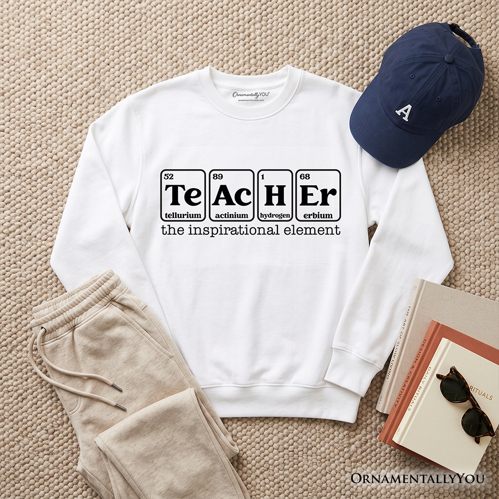 Teacher The Inspirational Element Sweatshirt, Periodic Table Appreciation Sweater