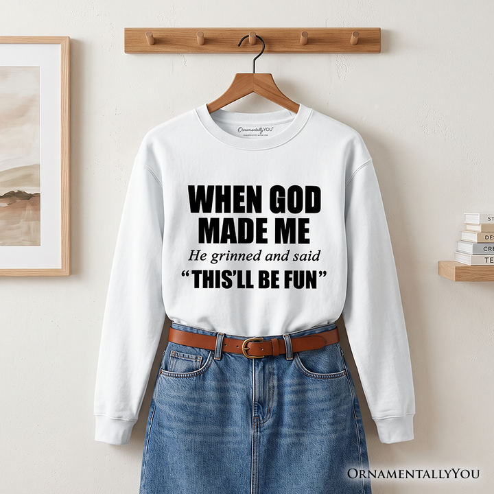 When God Made Me Christian Sweatshirt, Funny Faith Sweater