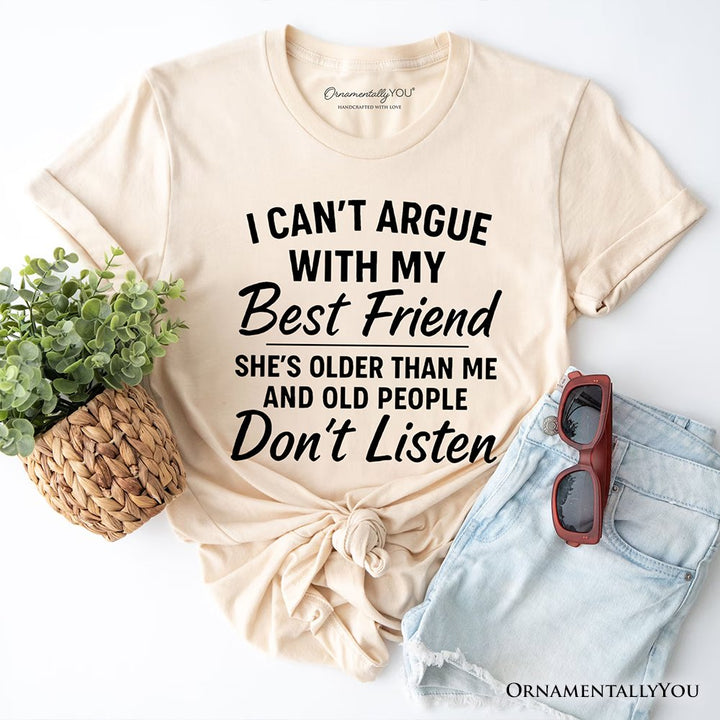 I Can't Argue With My Best Friend T-Shirt, Funny Friendship Quote Tee T-Shirts OrnamentallyYou Natural XS 