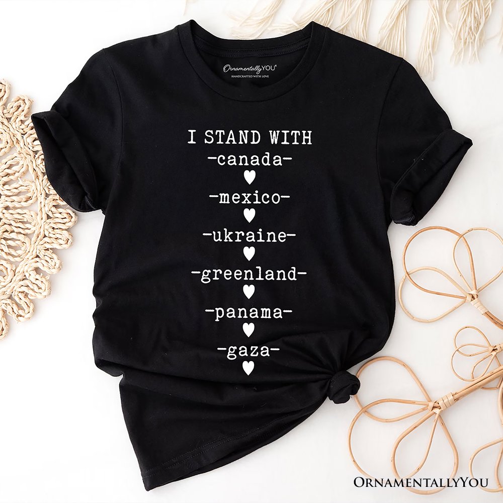 I Stand With Canada Mexico Ukraine Greenland Panama Gaza T-Shirt, Global Solidarity Protest Activist Tee OrnamentallyYou Black XS 