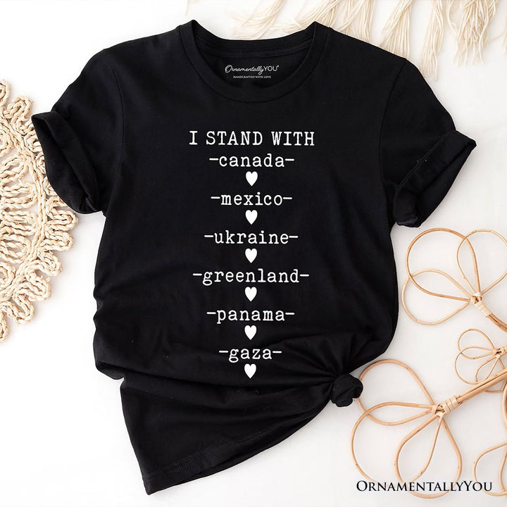 I Stand With Canada Mexico Ukraine Greenland Panama Gaza T-Shirt, Global Solidarity Protest Activist Tee OrnamentallyYou Black XS 