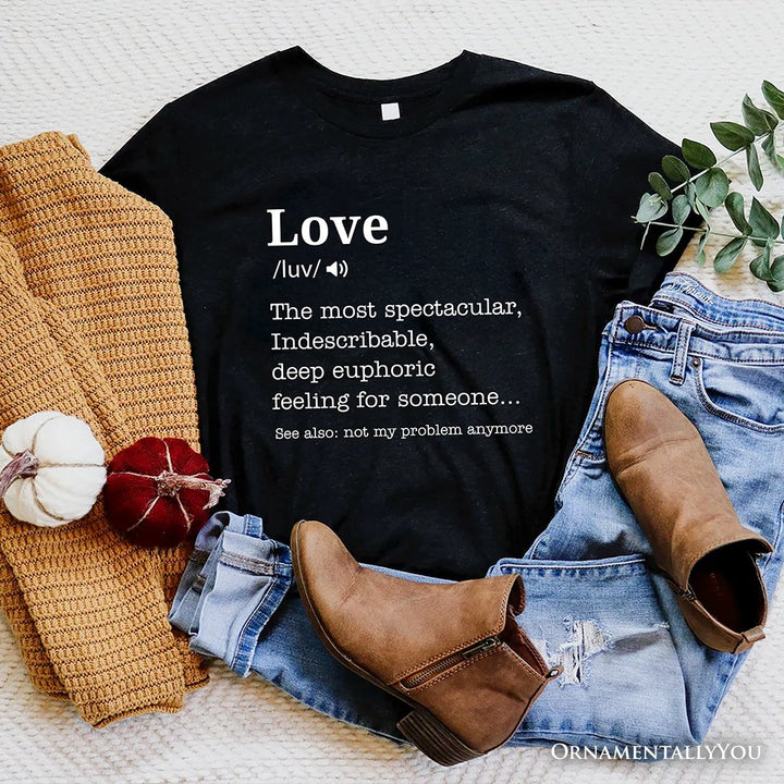 Love: Not My Problem Anymore Definition T-Shirt, Sarcastic Gift Tee for Exes T-Shirts OrnamentallyYou Black XS 