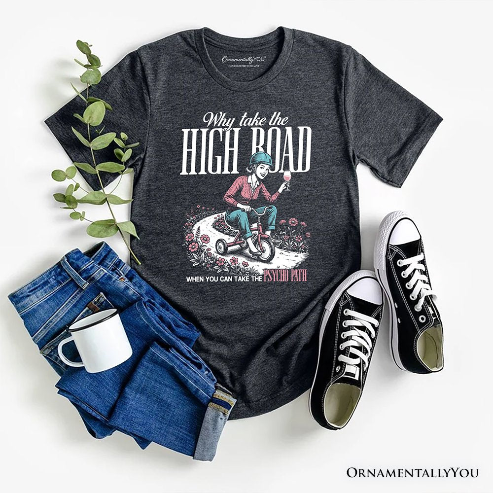 Why Take High Road Mom T-Shirt, Funny Adult Sarcastic Mother Tee T-Shirts OrnamentallyYou Dark Gray XS 