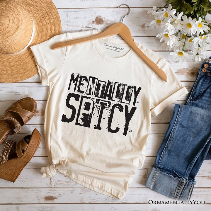 Mentally Spicy Snarky T-Shirt, Sarcastic Funny Quote Health Tee T-Shirts OrnamentallyYou Natural XS 