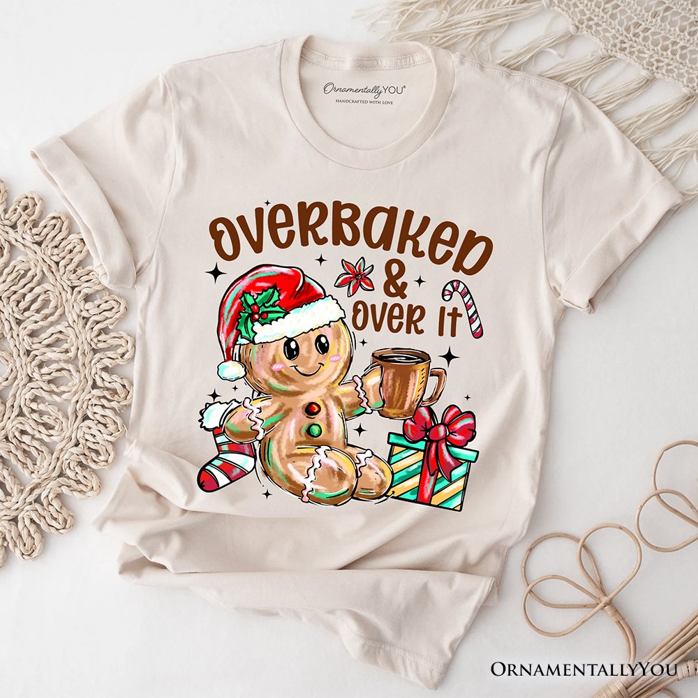 Overbaked & Over It Gingerbread T-Shirt, Tired Christmas Funny Holiday Tee T-Shirts OrnamentallyYou Natural XS 