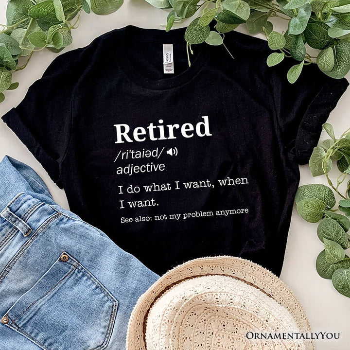 Retired Definition T-Shirt, Funny Retirement Tee for New Retirees and Unbothered Legends T-Shirts OrnamentallyYou Black XS 