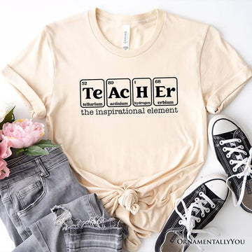 Teacher The Inspirational Element T-Shirt, Periodic Table Appreciation Tee T-Shirts OrnamentallyYou Natural XS 