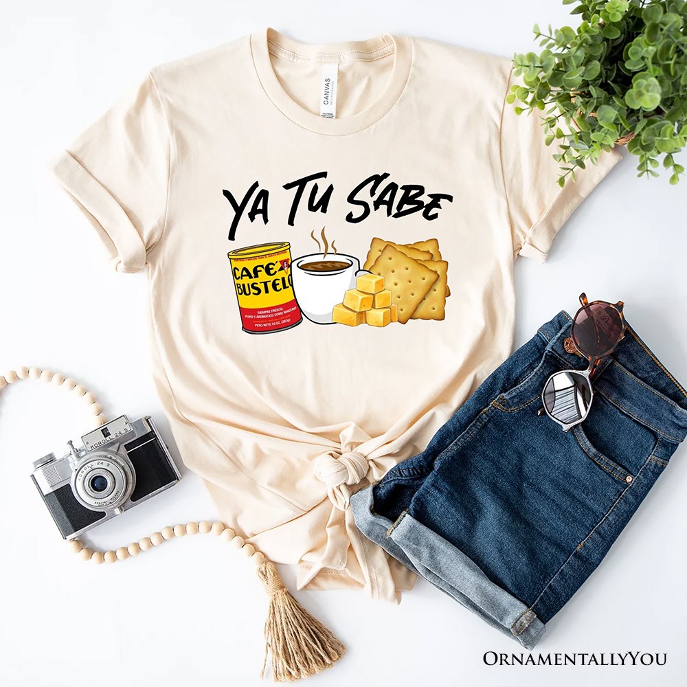 Ya Tu Sabe Café Queso and Galleta T-Shirt, Funny Latin Coffee Tee For Caffeine Lover T-Shirts OrnamentallyYou Natural XS 