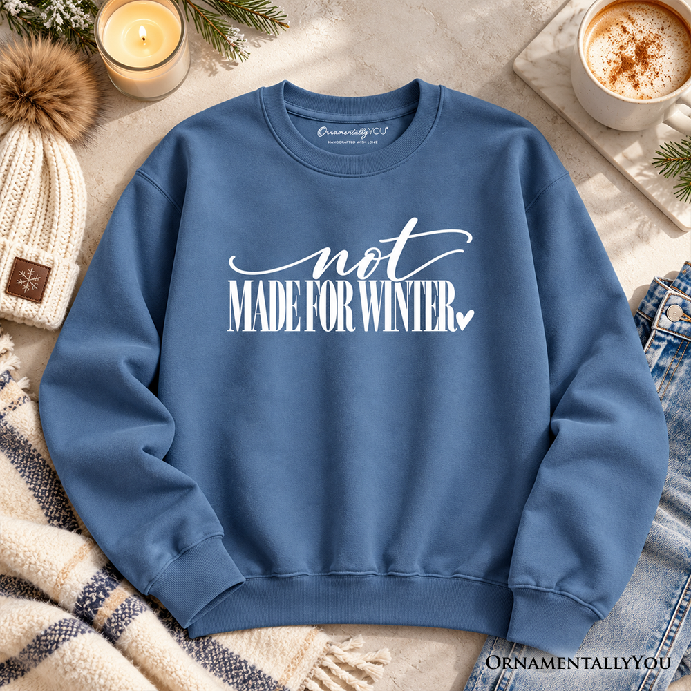 Not Made for Winter Sweatshirt, Funny Cold Weather Seasonal Sweater
