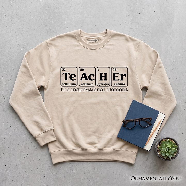 Teacher The Inspirational Element Sweatshirt, Periodic Table Appreciation Sweater