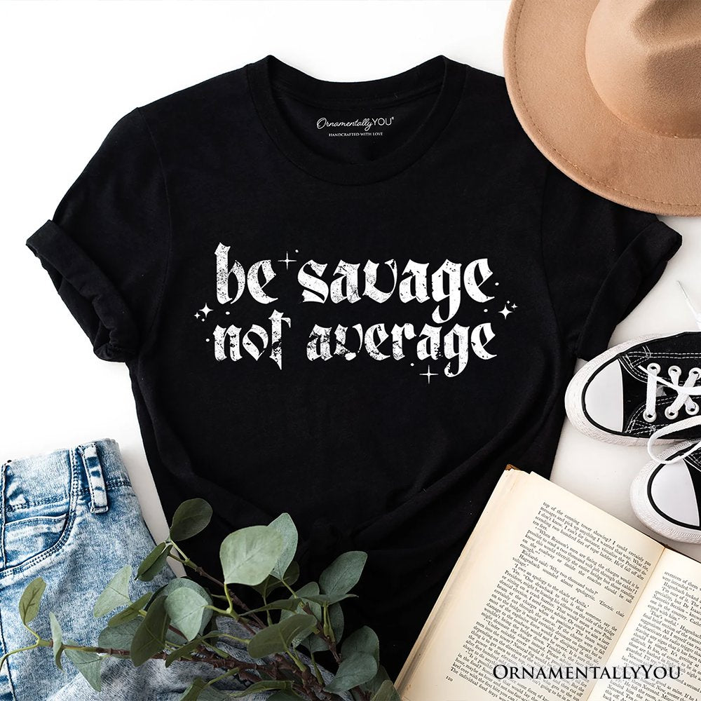 Be Savage Not Average T-Shirt, Grunge Snarky Self Love Tee T-Shirts OrnamentallyYou Black XS 