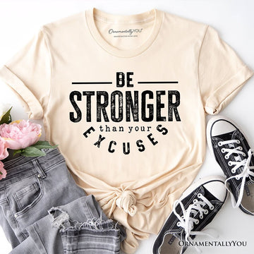 Be Stronger Than Your Excuses T-Shirt, Motivational Gym Workout Tee for Fitness Enthusiasts T-Shirts OrnamentallyYou Natural XS 