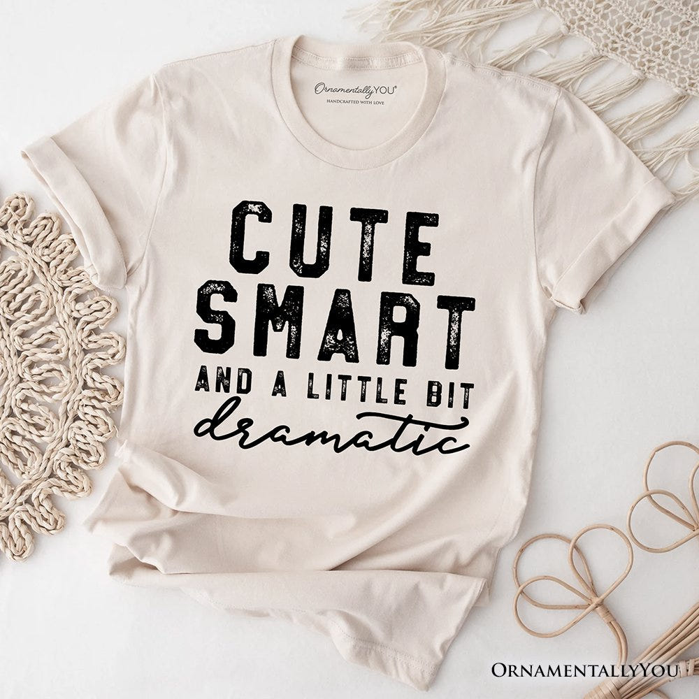 Cute Smart and a Little Bit Dramatic T-Shirt, Funny Minimalist Tee T-Shirts OrnamentallyYou Natural XS 