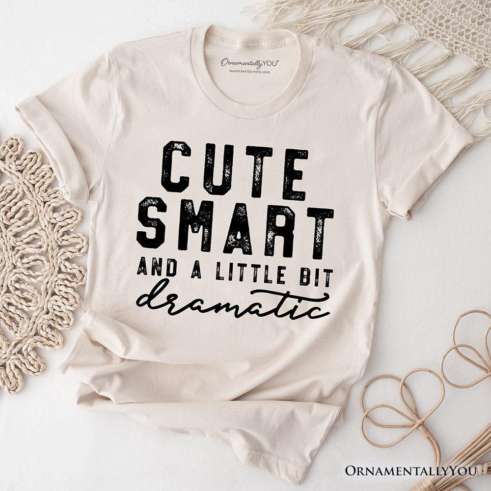 Cute Smart and a Little Bit Dramatic T-Shirt, Funny Minimalist Tee T-Shirts OrnamentallyYou Natural XS 