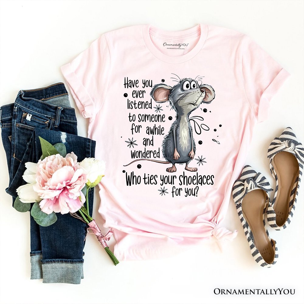 Funny Mouse Sarcastic T-Shirt, Who Ties Your Shoelaces Humor Quote Tee T-Shirts OrnamentallyYou Soft Pink XS 