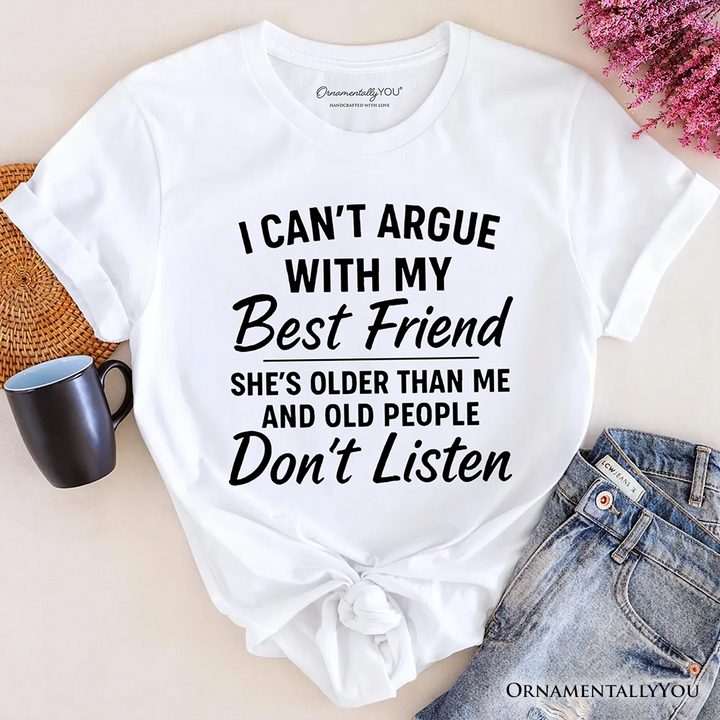 I Can't Argue With My Best Friend T-Shirt, Funny Friendship Quote Tee