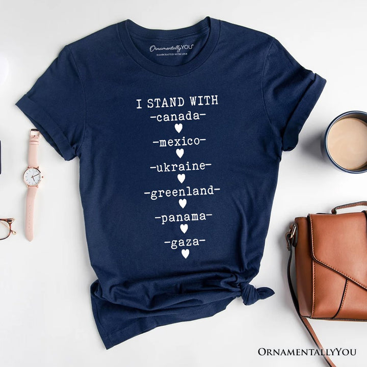 I Stand With Canada Mexico Ukraine Greenland Panama Gaza T-Shirt, Global Solidarity Protest Activist Tee OrnamentallyYou Navy XS 