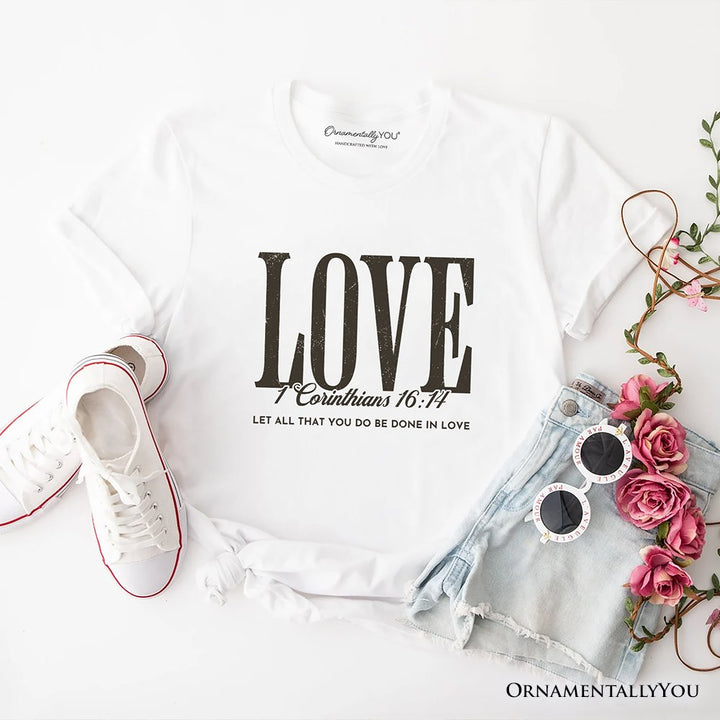 Love Corinthians 16:14 Christian T-Shirt, Bible Verse Faith Inspirational Tee T-Shirts OrnamentallyYou White XS 