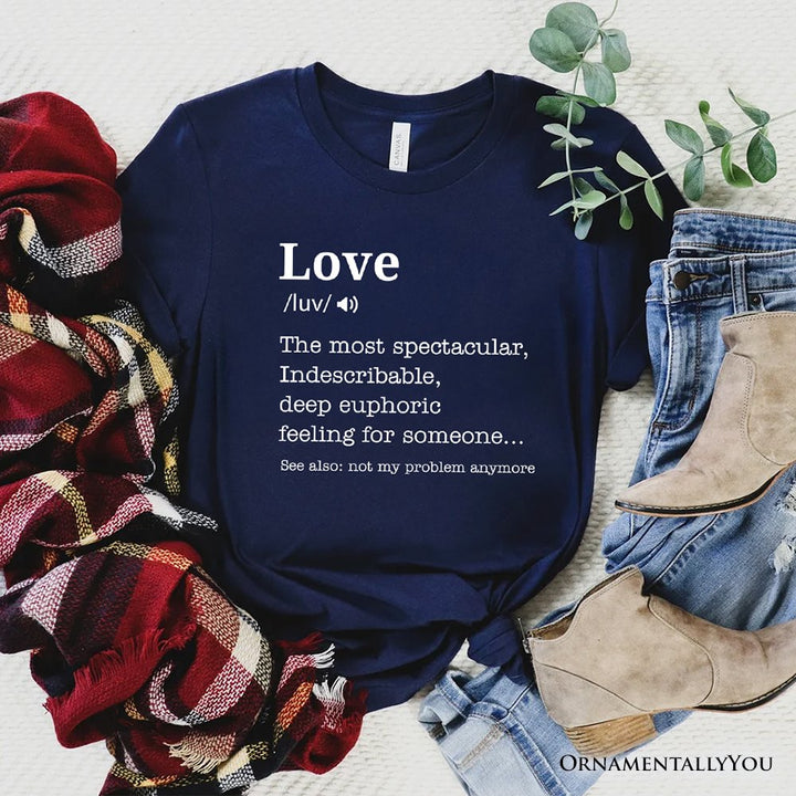 Love: Not My Problem Anymore Definition T-Shirt, Sarcastic Gift Tee for Exes T-Shirts OrnamentallyYou Navy XS 