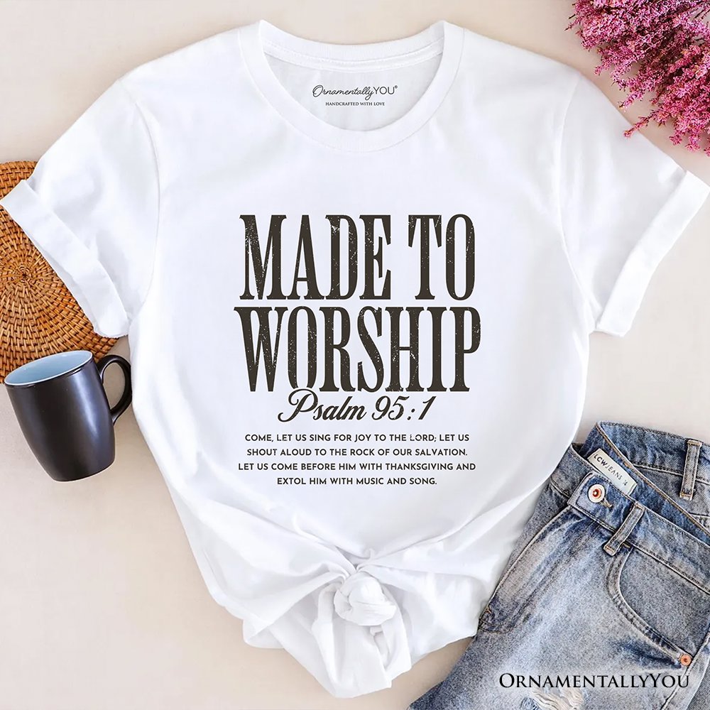 Made to Worship Psalm 95:1 Christian T-Shirt, Praise Faith Scripture Tee T-Shirts OrnamentallyYou White XS 