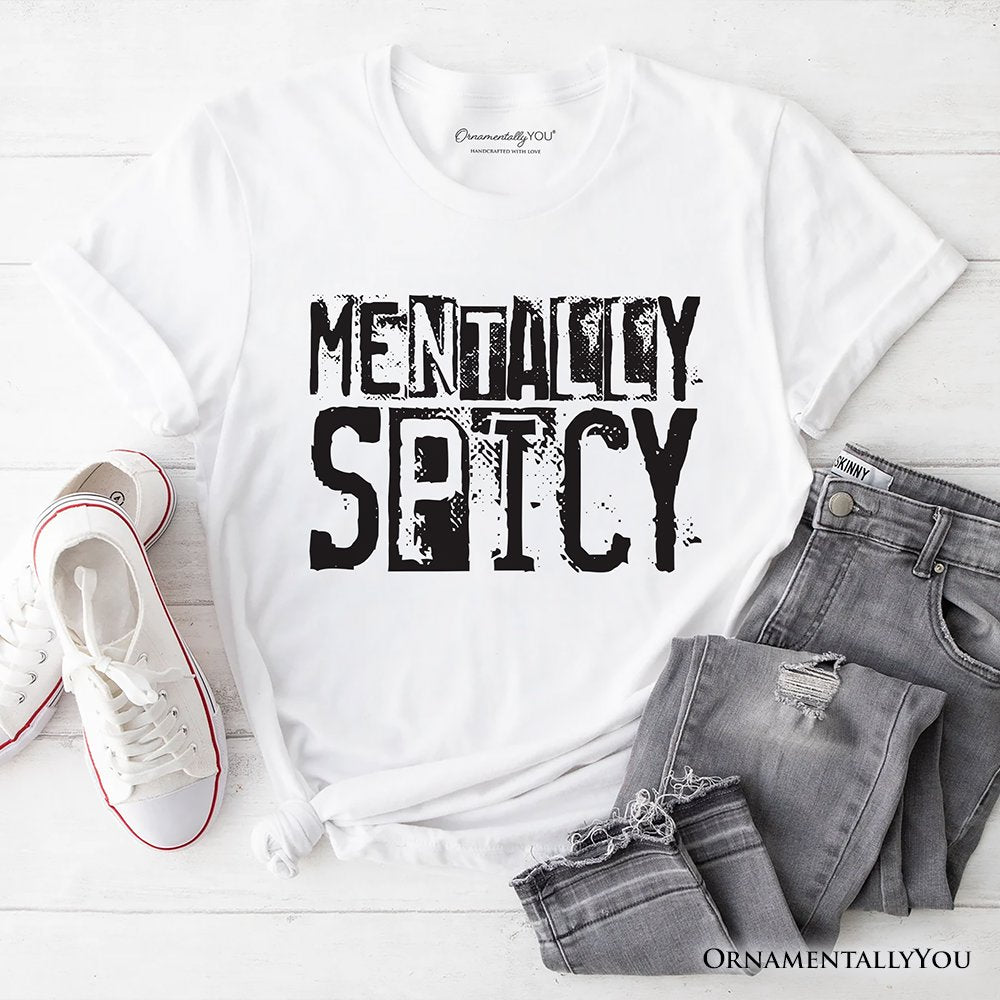 Mentally Spicy Snarky T-Shirt, Sarcastic Funny Quote Health Tee T-Shirts OrnamentallyYou White XS 