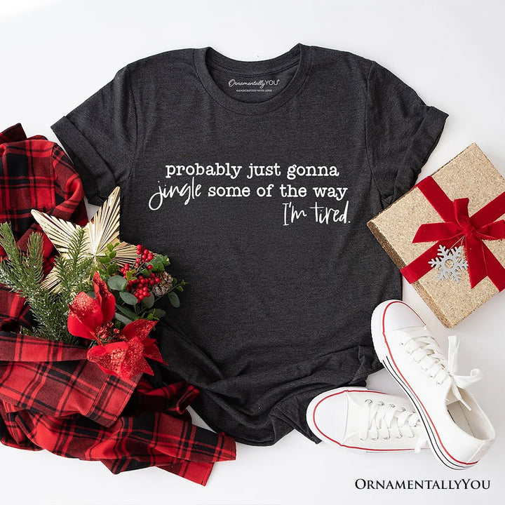 Probably Just Gonna Jingle Some of the Way T-Shirt, Funny Lazy Christmas Tee T-Shirts OrnamentallyYou Gray XS 