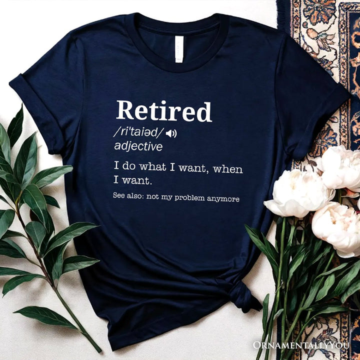 Retired Definition T-Shirt, Funny Retirement Tee for New Retirees and Unbothered Legends T-Shirts OrnamentallyYou Navy XS 