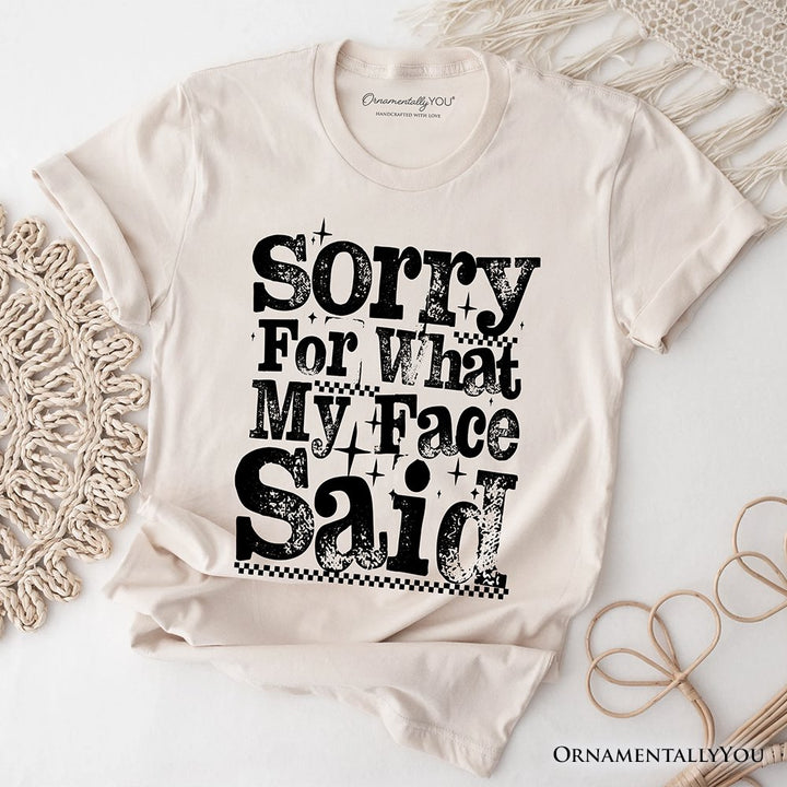 Sorry for What My Face Said Sarcastic T-Shirt, Funny Quote Tee T-Shirts OrnamentallyYou Natural XS 