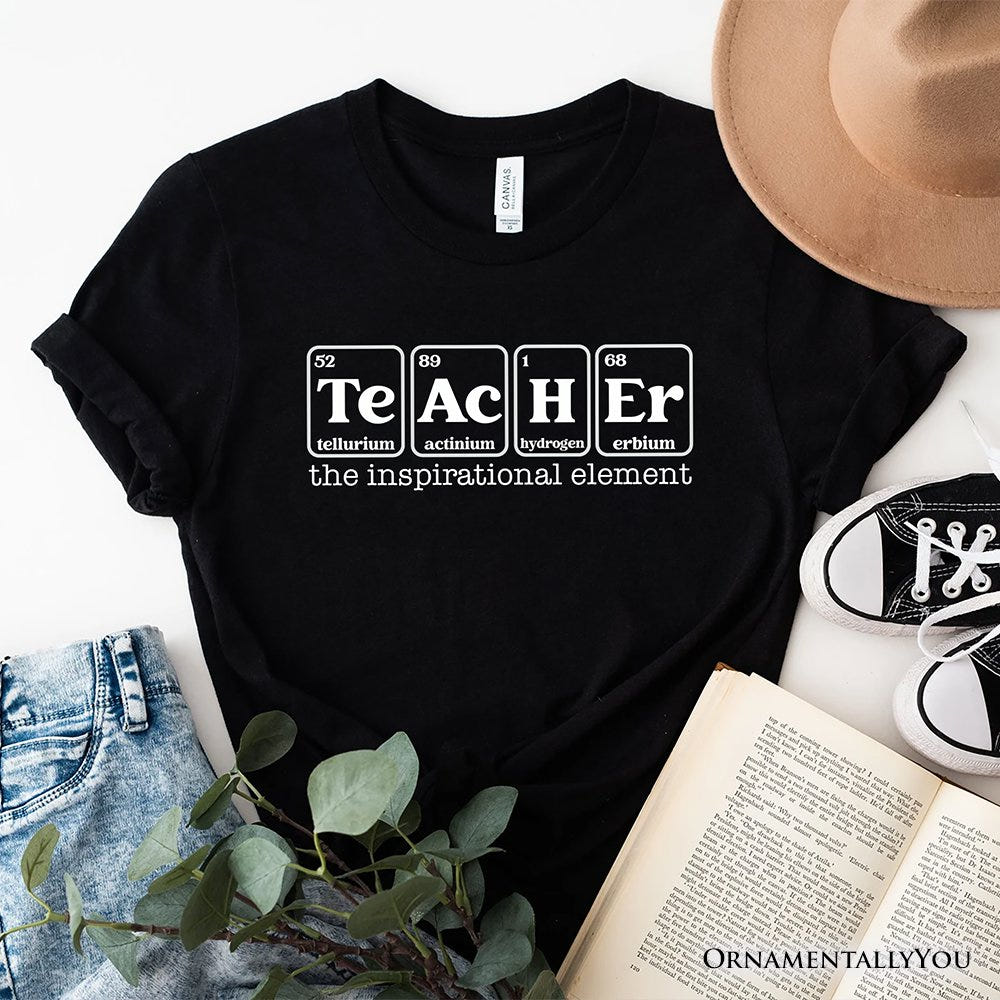 Teacher The Inspirational Element T-Shirt, Periodic Table Appreciation Tee T-Shirts OrnamentallyYou Black XS 