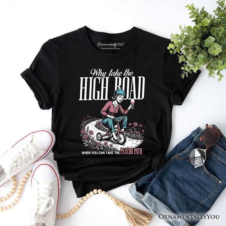 Why Take High Road Mom T-Shirt, Funny Adult Sarcastic Mother Tee T-Shirts OrnamentallyYou Black XS 
