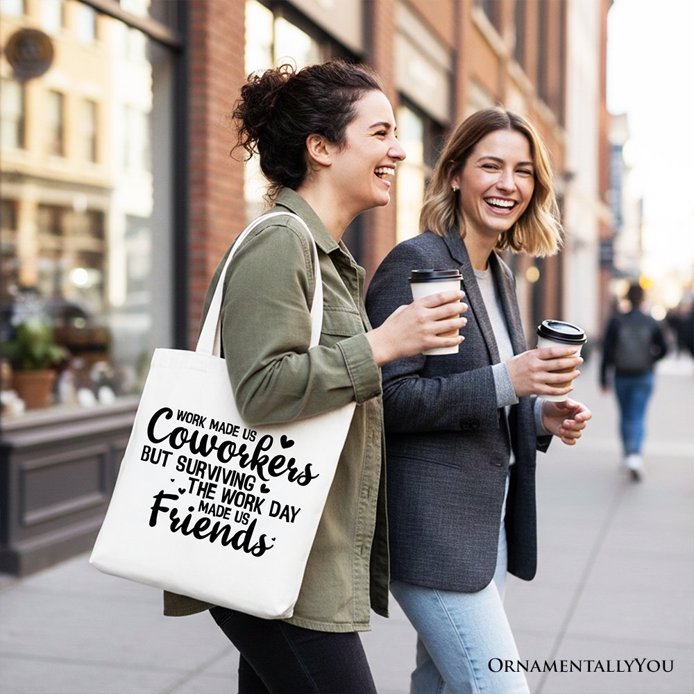 Work Made Us Coworkers But Surviving the Work Day Made Us Friends Tote Bag, Office Gift Shopper Tote Bag OrnamentallyYou 