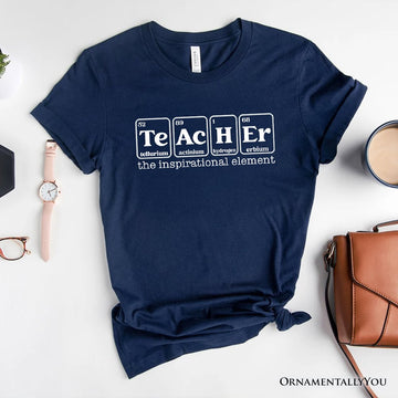 Teacher The Inspirational Element T-Shirt, Periodic Table Appreciation Tee T-Shirts OrnamentallyYou Navy XS 