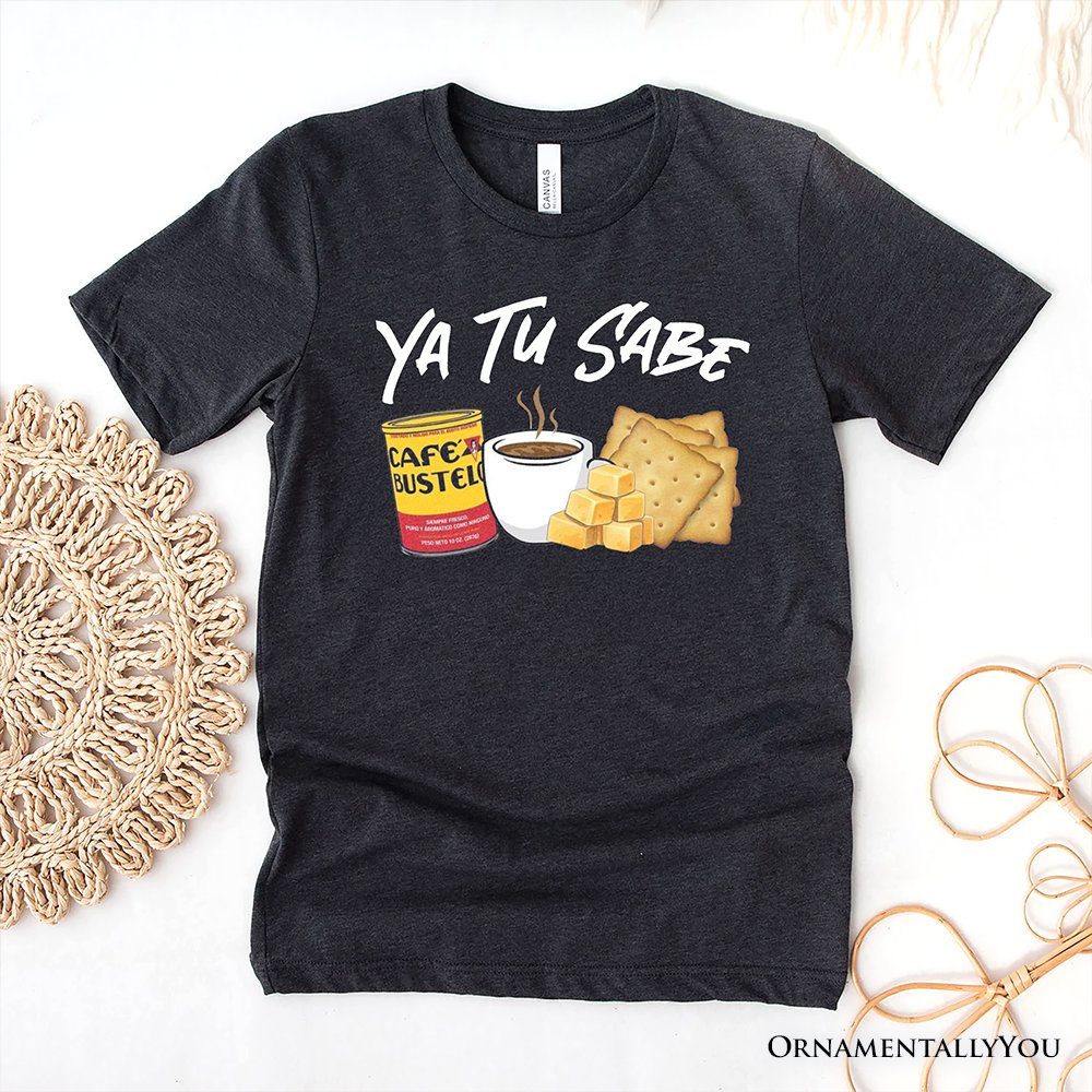 Ya Tu Sabe Café Queso and Galleta T-Shirt, Funny Latin Coffee Tee For Caffeine Lover T-Shirts OrnamentallyYou Gray XS 