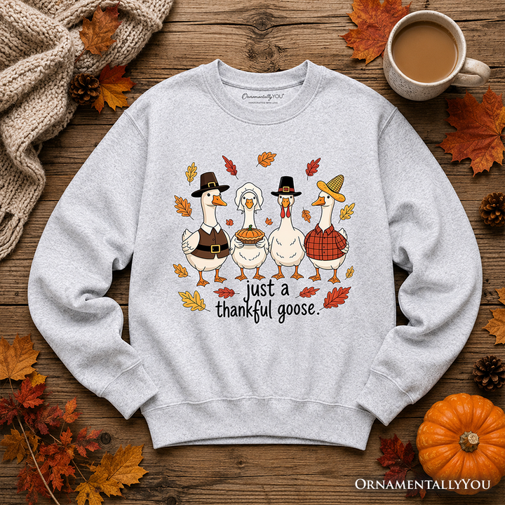 Just a Thankful Goose Sweatshirt, Funny Thanksgiving Family Turkey Day Sweater