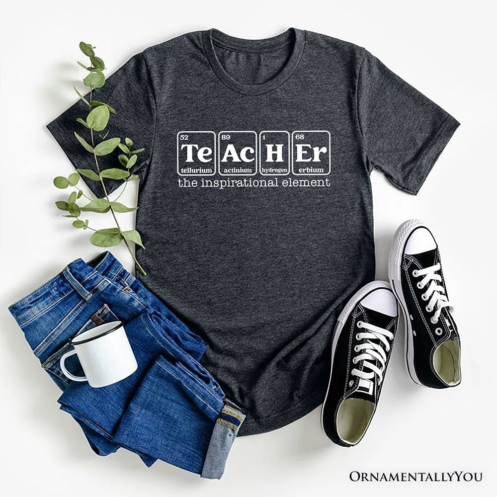 Teacher The Inspirational Element T-Shirt, Periodic Table Appreciation Tee T-Shirts OrnamentallyYou Gray XS 