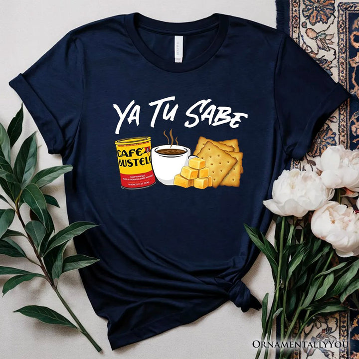Ya Tu Sabe Café Queso and Galleta T-Shirt, Funny Latin Coffee Tee For Caffeine Lover T-Shirts OrnamentallyYou Navy XS 
