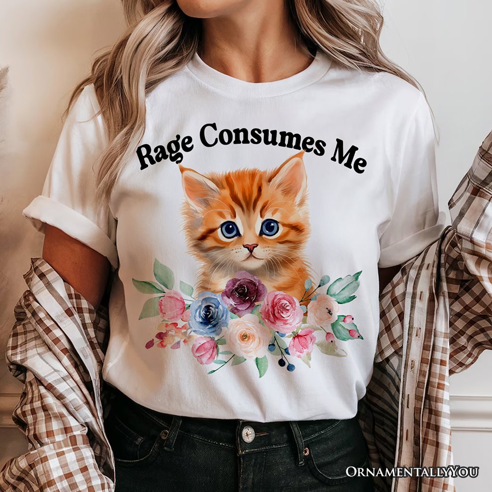 Rage Consumes Me Kitten T-Shirt, Floral White and Natural Tee for Sarcastic Cat Lovers T-Shirts OrnamentallyYou 