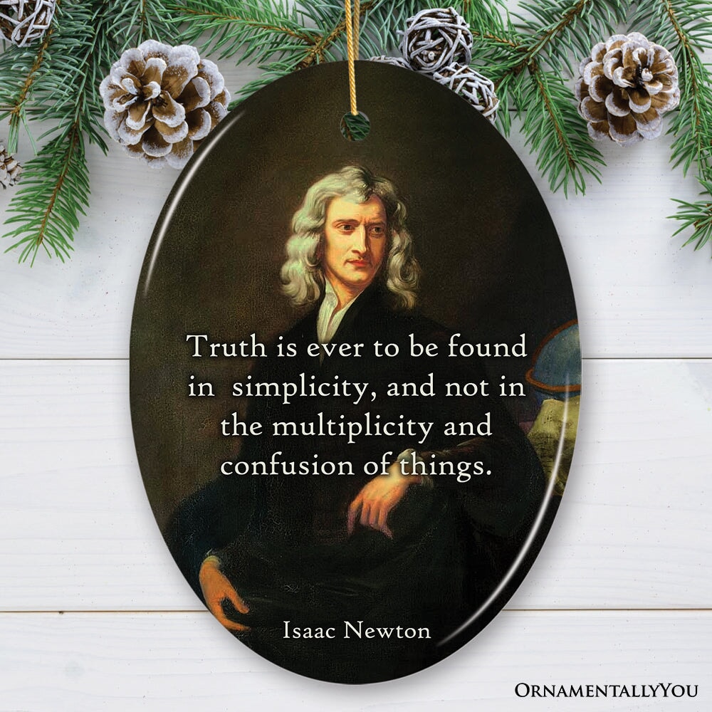 Wise Words of Issac Newton Ornament, Truth In Simplicity Quote Gift and Keepsake Ceramic Ornament OrnamentallyYou 