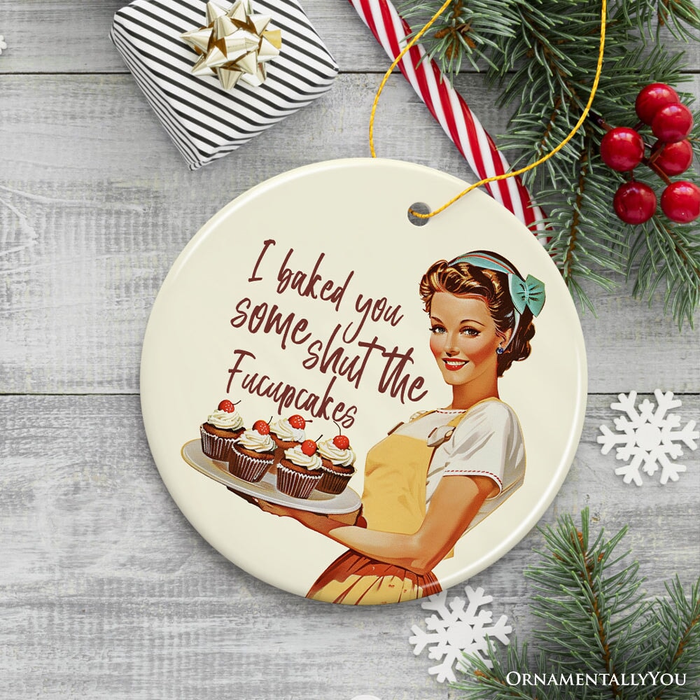 I Baked You Some Shut The Fucupcakes Ornament, Quirky and Fun Retro Kitchen Decor Ceramic Ornament OrnamentallyYou 