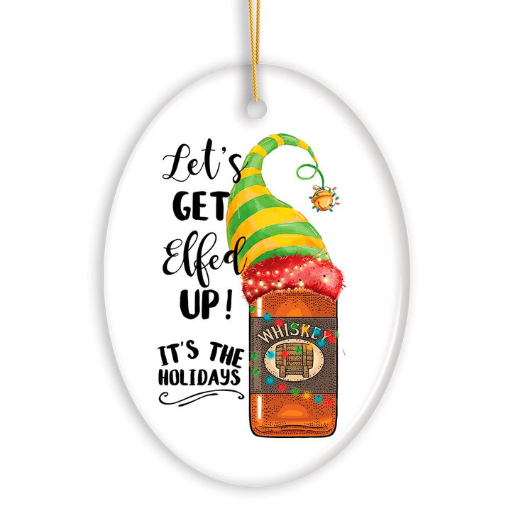 Funny Alcohol Lets get Effed up It’s the Holidays Whisky Elf Theme Christmas Ornament Ceramic Ornament OrnamentallyYou 