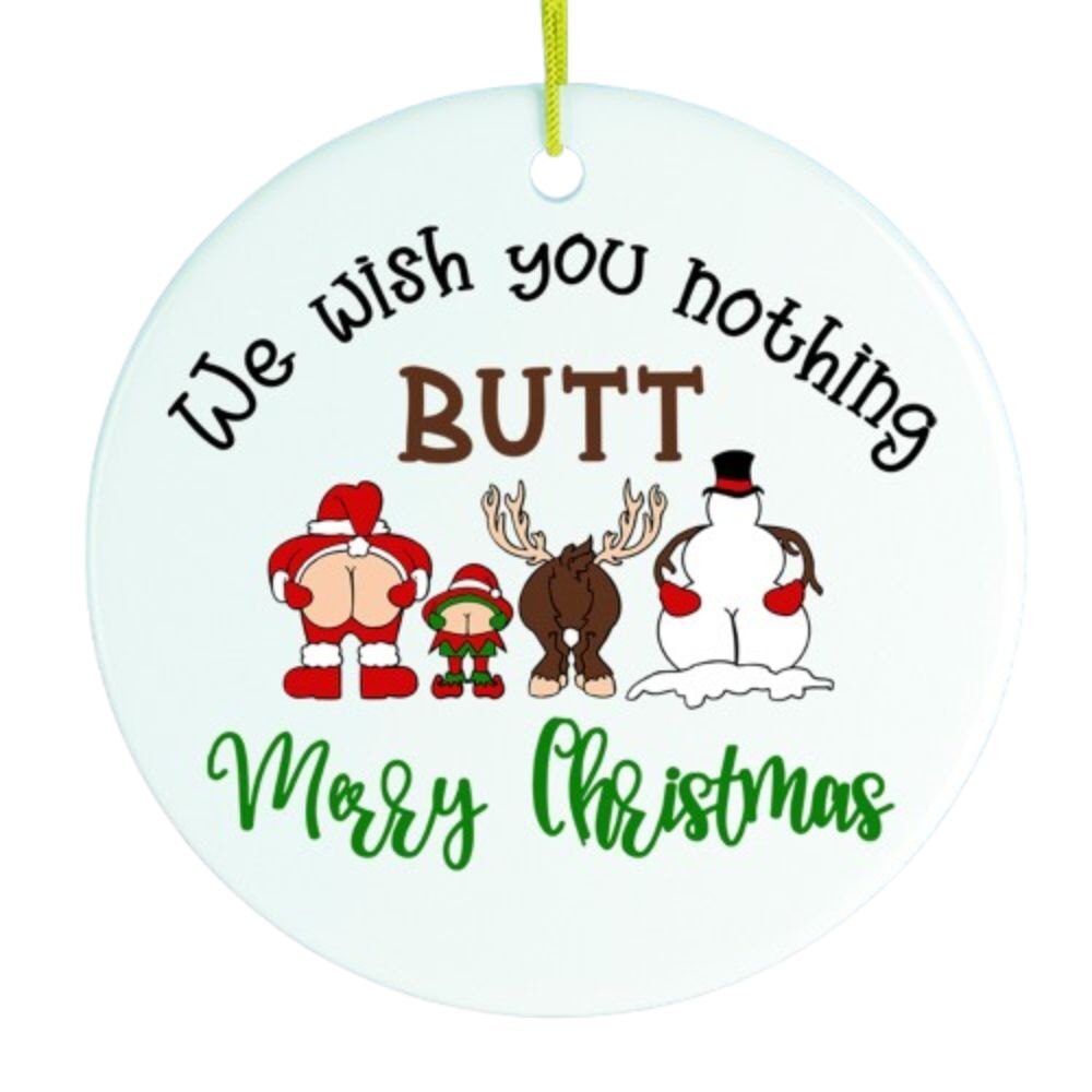 We Wish You Nothing Butt a Merry Christmas Funny Ornament Ceramic Ornament OrnamentallyYou 