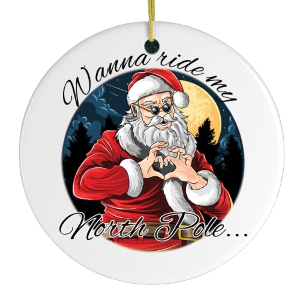 Wanna Ride my North Pole Dirty Santa Joke Ornament Ceramic Ornament OrnamentallyYou 