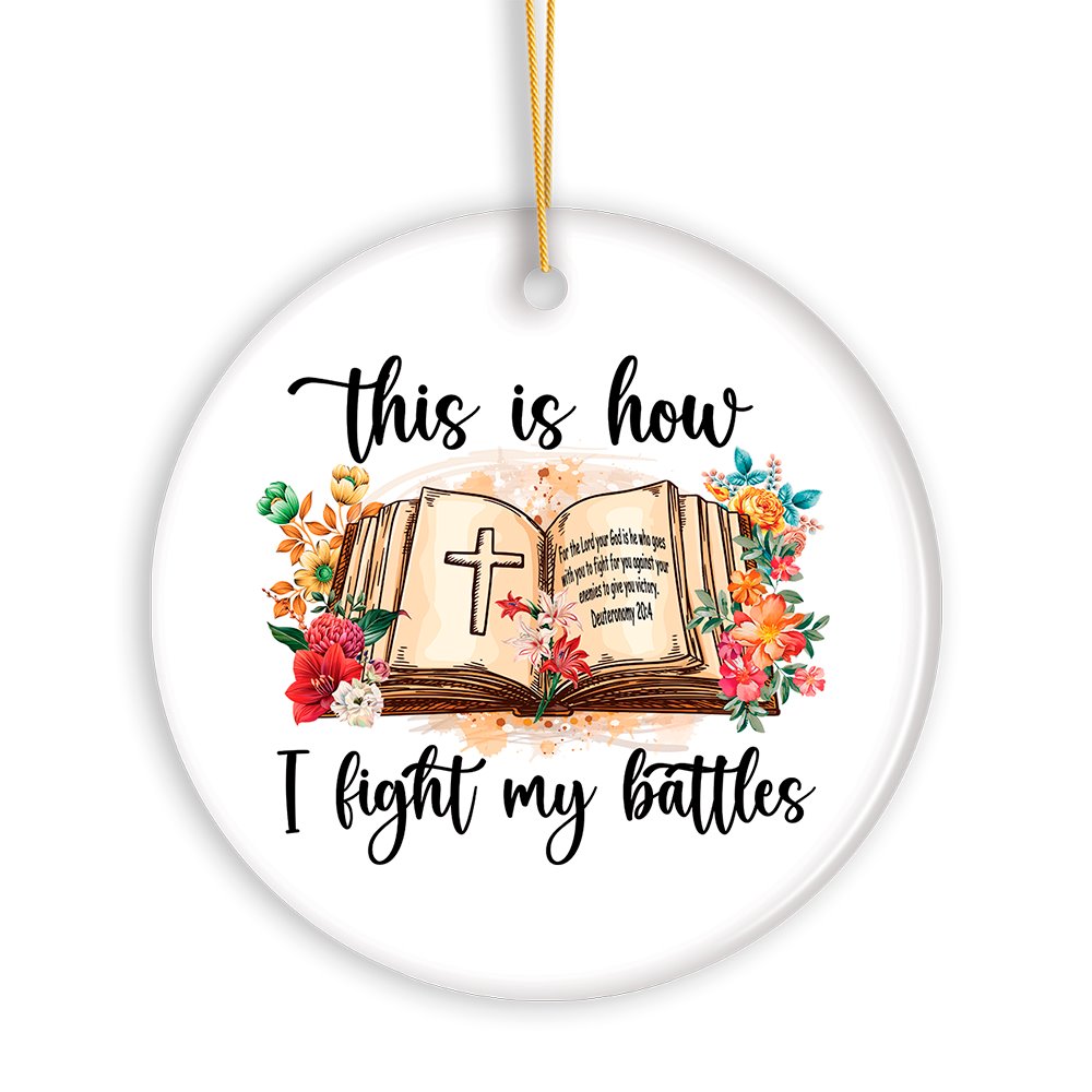 This is How I Fight My Battles Ornament, Religious Bible Quote Theme Christian Gift Ceramic Ornament OrnamentallyYou 