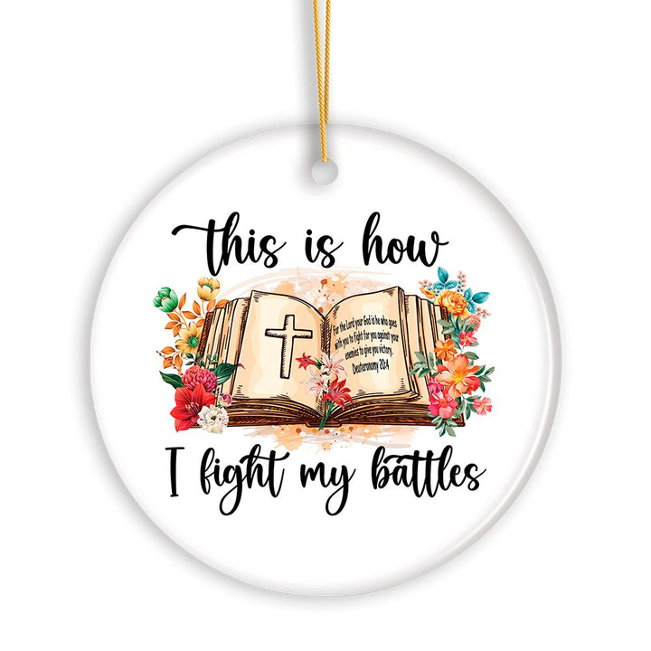 This is How I Fight My Battles Ornament, Religious Bible Quote Theme Christian Gift Ceramic Ornament OrnamentallyYou 