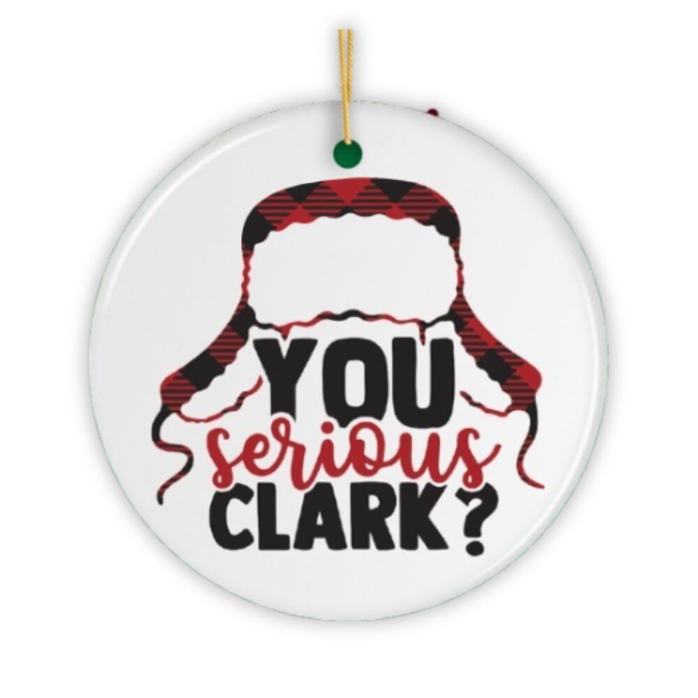 You Serious Clark? Christmas Ornament Ceramic Ornament OrnamentallyYou 