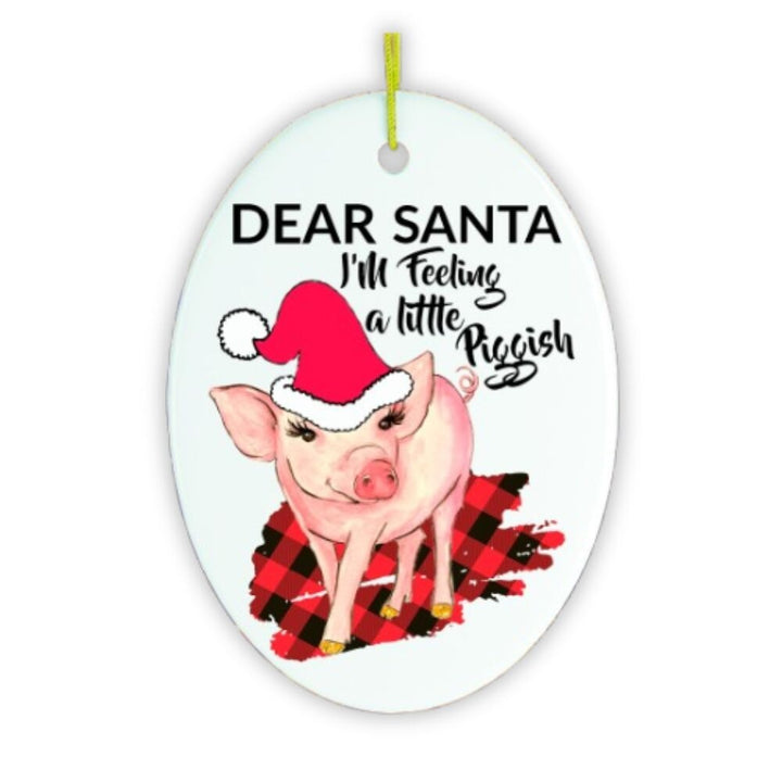 Dear Santa I'm Feeling a Little Piggish Christmas Ornament Ceramic Ornament OrnamentallyYou 