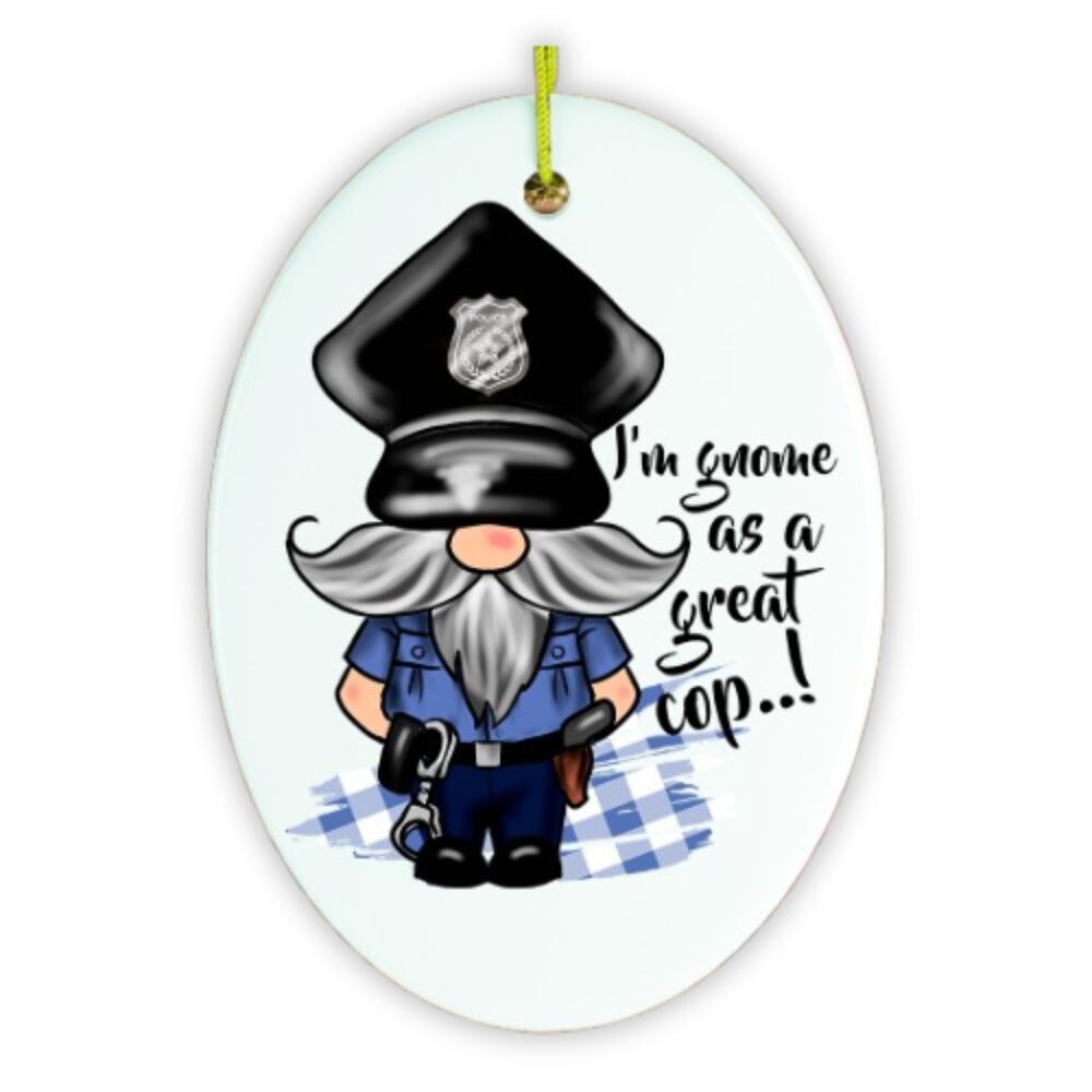 Gnome Cop Funny Police Quote Ornament Ceramic Ornament OrnamentallyYou 