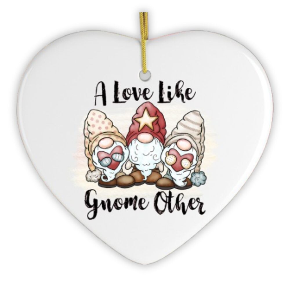 A Love Like Gnome Other Ornament Ceramic Ornament OrnamentallyYou 