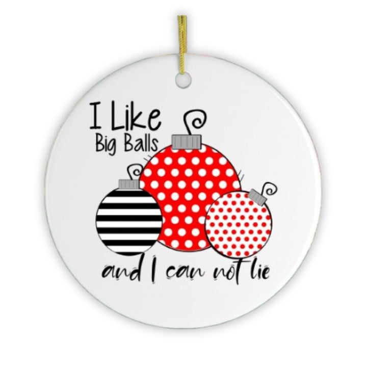 I Like Big Balls and I Can Not Lie Christmas Ornament Ceramic Ornament OrnamentallyYou 